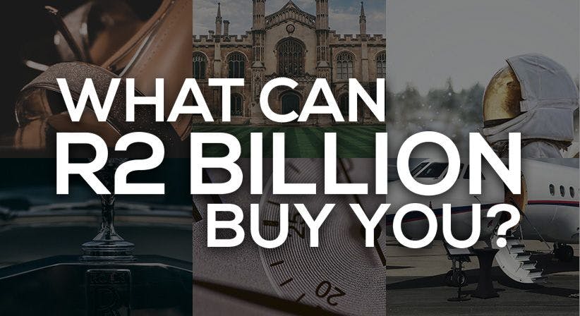 What can R2 Billion buy you?