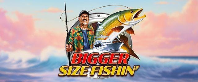 Bigger Size Fishin